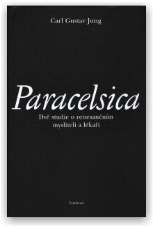 Carl Gustav Jung - Paracelsica. Dvě studie o renesančním mysliteli a lékaři