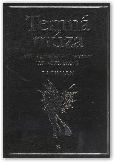 Gary Lachman - Temná múza - Vliv okultismu na literaturu v 18.-20. století (Volvox Globator, Praha 2006)