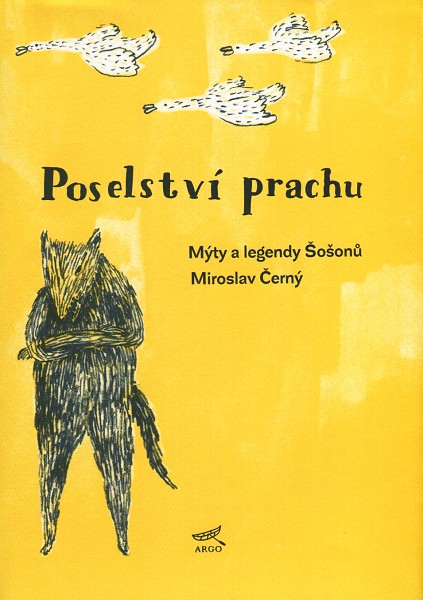 Miroslav Černý: Poselství prachu. Mýty Šošonů (Argo, Praha 2013)