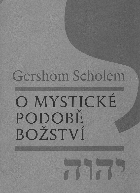 Gershom Scholem: O mystické podobě Božství (Malvern, Praha 2011)